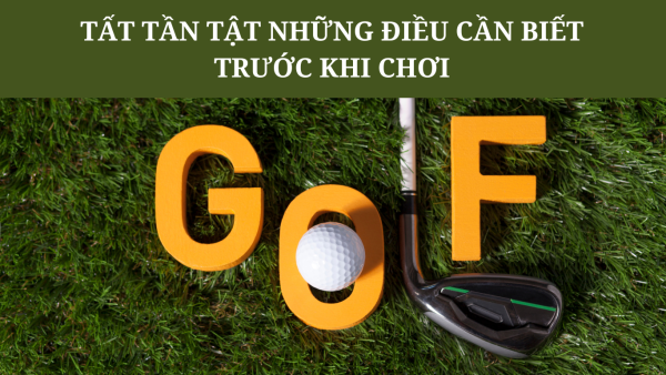 Tất tần tật những điều cần biết trước khi bắt đầu chơi golf