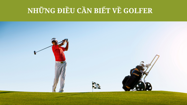 Những điều cần biết về Golfer 