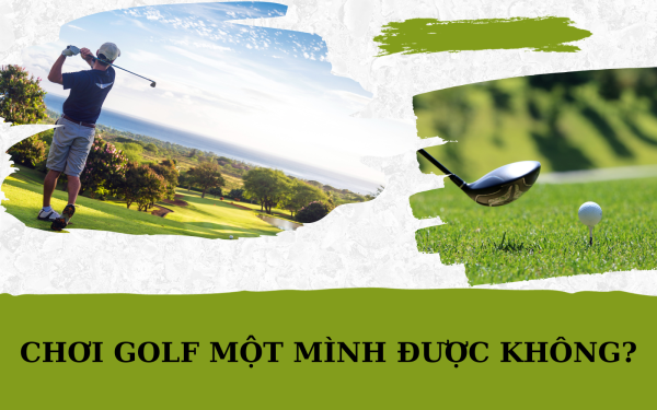 Chơi Golf một mình được không? 